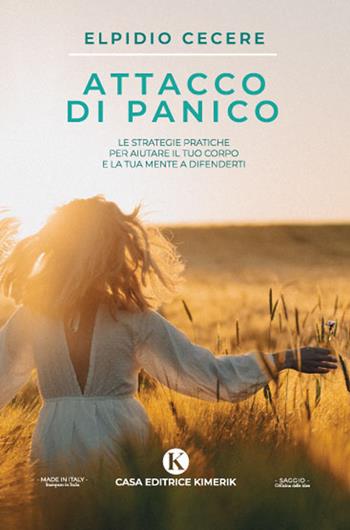 Attacco di panico. Le strategie pratiche per aiutare il tuo corpo e la tua mente a difenderti - Elpidio Cecere - Libro Kimerik 2022, Officina delle idee | Libraccio.it