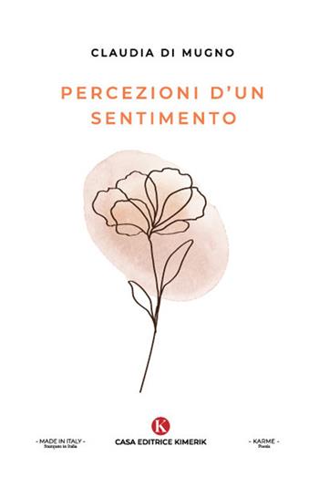 Percezioni d'un sentimento - Claudia Di Mugno - Libro Kimerik 2022, Karme | Libraccio.it