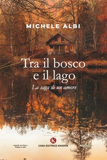 Tra il bosco e il lago. La saga di un amore - Michele Albi - Libro Kimerik 2022, Percorsi | Libraccio.it