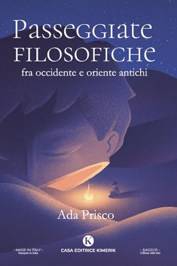 Passeggiate filosofiche fra occidente e oriente antichi - Ada Prisco - Libro Kimerik 2022, Officina delle idee | Libraccio.it