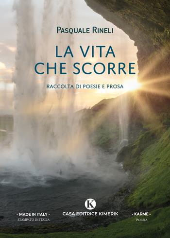 La vita che scorre - Pasquale Rineli - Libro Kimerik 2022, Karme | Libraccio.it