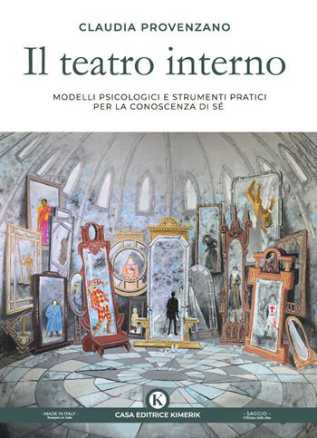 Il teatro interno. Modelli psicologici e strumenti pratici per la conoscenza di sé. Un testo ad uso di professionisti e non - Claudia Provenzano - Libro Kimerik 2022, Officina delle idee | Libraccio.it