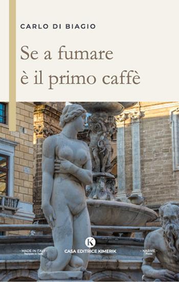 Se a fumare è il primo caffè - Carlo Di Biagio - Libro Kimerik 2022, Karme | Libraccio.it