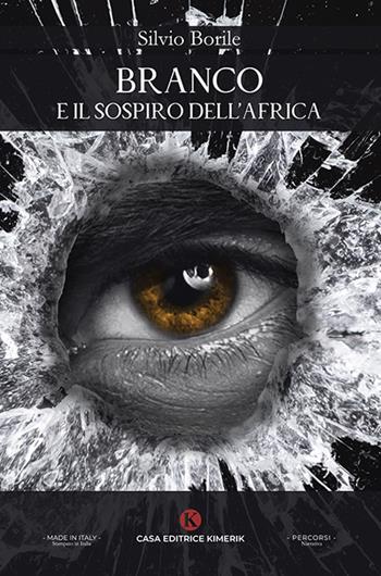 Branco e il sospiro dell'Africa - Silvio Borile - Libro Kimerik 2024, Percorsi | Libraccio.it