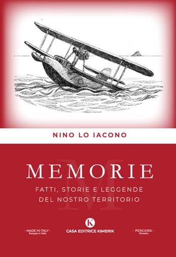 Memorie. Fatti, storie e leggende del nostro territorio - Nino Lo Iacono - Libro Kimerik 2022, Percorsi | Libraccio.it