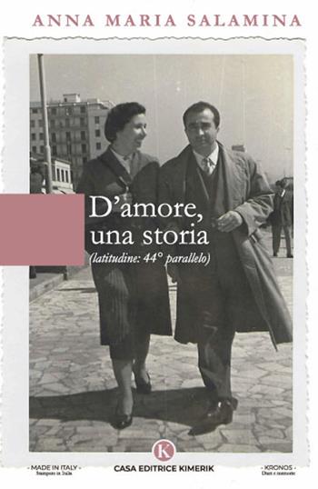 D'amore, una storia. Latitudine 44° parallelo - Anna Maria Salamina - Libro Kimerik 2022, Kronos | Libraccio.it