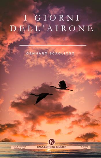 I giorni dell'airone - Gennaro Scaglioso - Libro Kimerik 2022, Karme | Libraccio.it