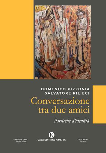 Conversazione tra due amici. Particelle d'identità - Domenico Pizzonia, Salvatore Pilieci - Libro Kimerik 2022, Percorsi | Libraccio.it