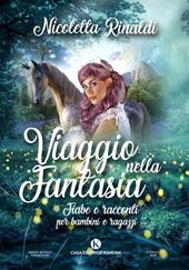 Viaggio nella fantasia. Fiabe e racconti per bambini e ragazzi