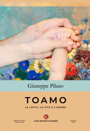 Toamo. La lotta, la vita e l'amore - Giuseppe Piluso - Libro Kimerik 2023, Karme | Libraccio.it