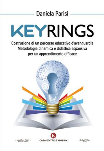 Keyrings. Costruzione di un percorso educativo d'avanguardia. Metodologia dinamica e didattica espansiva per un apprendimento efficace - Daniela Parisi - Libro Kimerik 2022, Kiasso | Libraccio.it