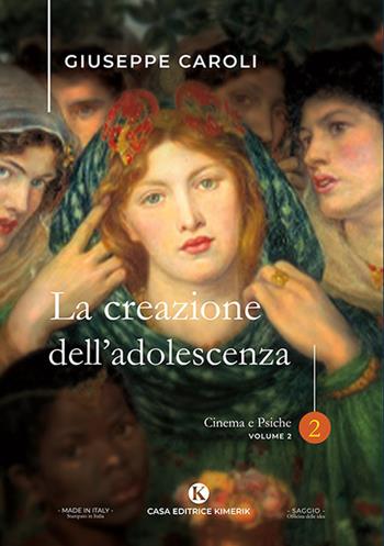 La creazione dell'adolescenza. Cinema e psiche. Vol. 2 - Giuseppe Caroli - Libro Kimerik 2023, Officina delle idee | Libraccio.it