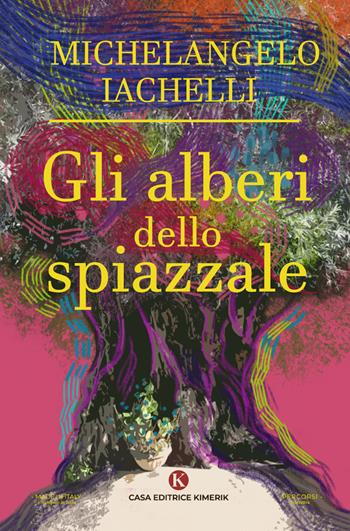 Gli alberi dello spiazzale - Michelangelo Iachelli - Libro Kimerik 2023, Percorsi | Libraccio.it