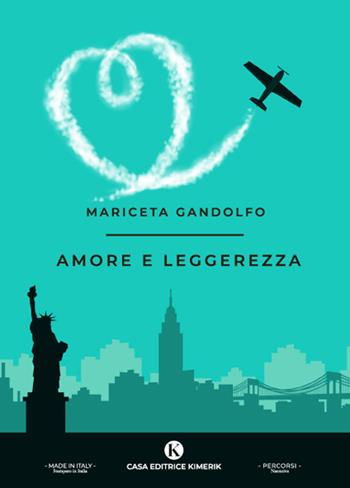 Amore e leggerezza - Mariceta Gandolfo - Libro Kimerik 2022, Percorsi | Libraccio.it
