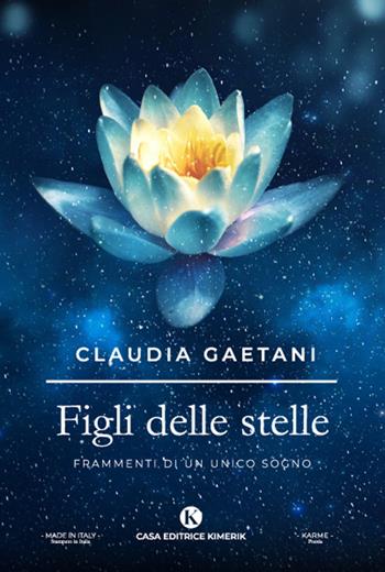 Figli delle stelle. Frammenti di un unico sogno - Claudia Gaetani - Libro Kimerik 2023, Karme | Libraccio.it