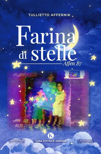 Farina di stelle. Affen 87 - Tullietto Affernik - Libro Kimerik 2023, Percorsi | Libraccio.it