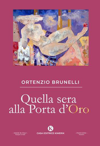 Quella sera alla Porta d'Oro - Ortenzio Brunelli - Libro Kimerik 2022, Percorsi | Libraccio.it