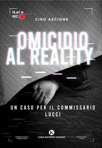 Omicidio al reality. Un caso per il commissario Lucci - Ciro Ascione - Libro Kimerik 2023, Percorsi | Libraccio.it