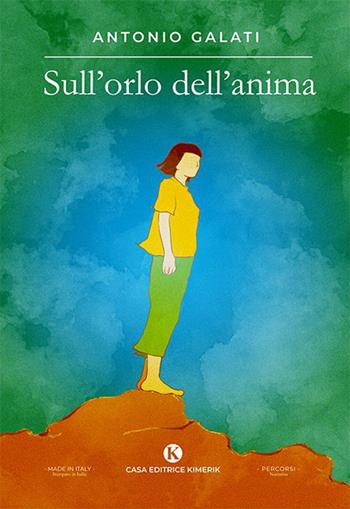 Sull'orlo dell'anima - Antonio Galati - Libro Kimerik 2023, Percorsi | Libraccio.it