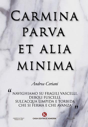 Carmina parva et alia minima - Andrea Ceriani - Libro Kimerik 2023, Percorsi | Libraccio.it