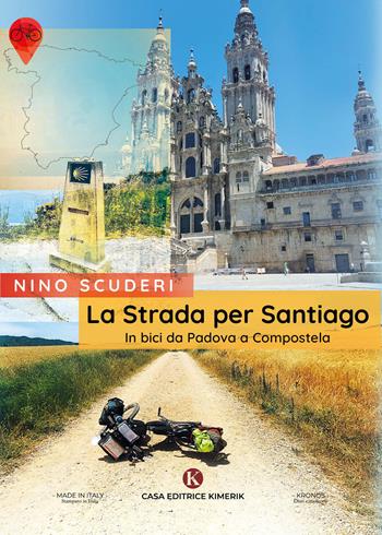 La strada per Santiago. In bici da Padova a Compostela - Antonino Scuderi - Libro Kimerik 2023, Kronos | Libraccio.it