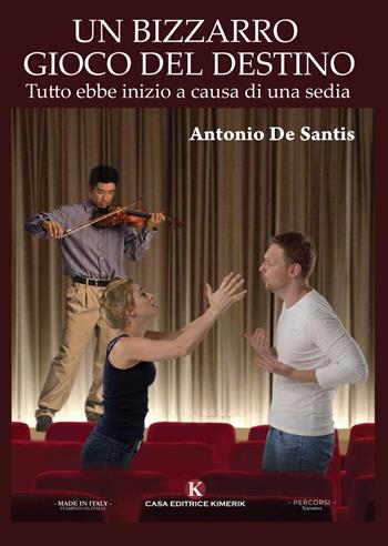 Un bizzarro gioco del destino. Tutto ebbe inizio a causa di una sedia - Antonio De Santis - Libro Kimerik 2023, Percorsi | Libraccio.it