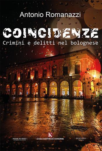 Coincidenze. Crimini e delitti nel bolognese - Antonio Romanazzi - Libro Kimerik 2023, Percorsi | Libraccio.it