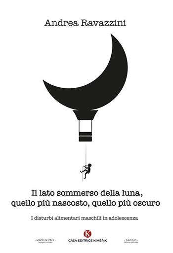 Il lato sommerso della luna, quello più nascosto, quello più oscuro. I disturbi alimentari maschili in adolescenza - Andrea Ravazzini - Libro Kimerik 2024, Officina delle idee | Libraccio.it