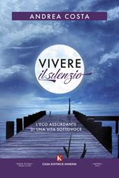 Vivere il silenzio. L'eco assordante di una vita sottovoce