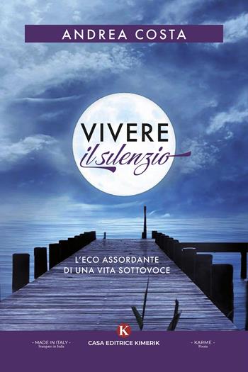 Vivere il silenzio. L'eco assordante di una vita sottovoce - Andrea Costa - Libro Kimerik 2023, Karme | Libraccio.it