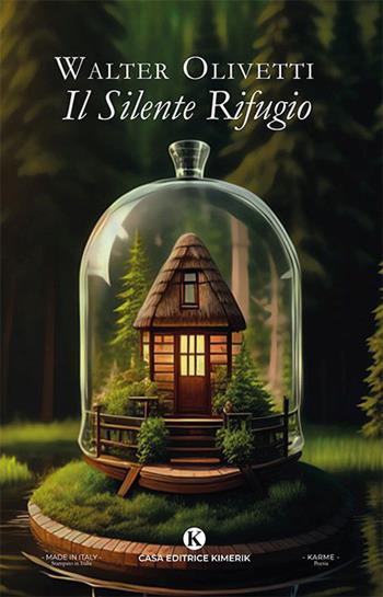 Il silente rifugio - Walter Olivetti - Libro Kimerik 2023, Karme | Libraccio.it