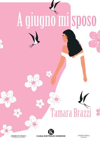 A giugno mi sposo - Tamara Brazzi - Libro Kimerik 2023, Percorsi | Libraccio.it