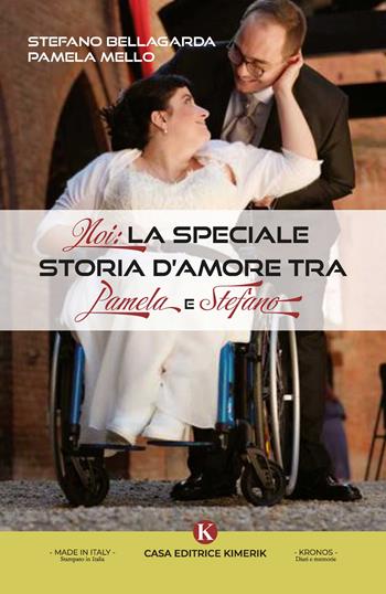 Noi: la speciale storia d'amore tra Pamela e Stefano - Stefano Bellagarda, Pamela Mello - Libro Kimerik 2023, Kronos | Libraccio.it