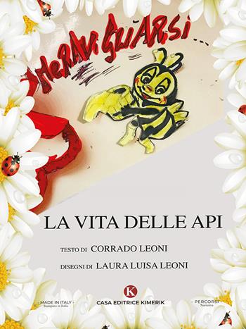 Meravigliarsi... La vita delle api - Corrado Leoni - Libro Kimerik 2023, Percorsi | Libraccio.it