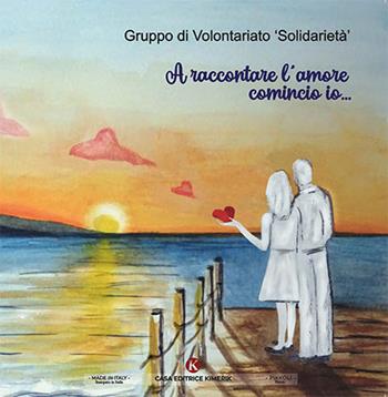 A raccontare l'amore comincio io...  - Libro Kimerik 2023 | Libraccio.it