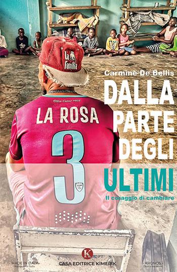 Dalla parte degli ultimi. Il coraggio di cambiare - Carmine De Bellis - Libro Kimerik 2023, Kronos | Libraccio.it