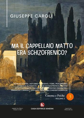 Ma il cappellaio matto era schizofrenico? Nevrosi (isteria, disturbo ossessivo, fobie, ipocondria, attacchi di panico), psicosi schizofrenica, psicosi affettive (episodi maniacali e depressione maggiore), paranoia e derivati visti dall'industria cinematografica - Giuseppe Caroli - Libro Kimerik 2024, Officina delle idee | Libraccio.it