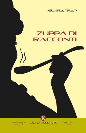 Zuppa di racconti - Elvira Trap - Libro Kimerik 2023, Percorsi | Libraccio.it