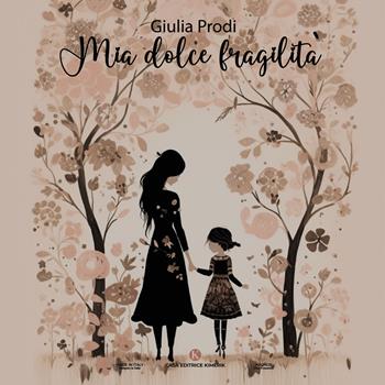 Mia dolce fragilità - Giulia Prodi - Libro Kimerik 2023, Kronos | Libraccio.it