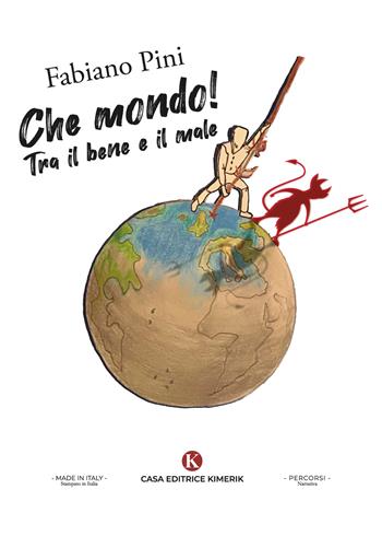 Tra il bene e il male. Che mondo! - Fabiano Pini - Libro Kimerik 2024, Percorsi | Libraccio.it