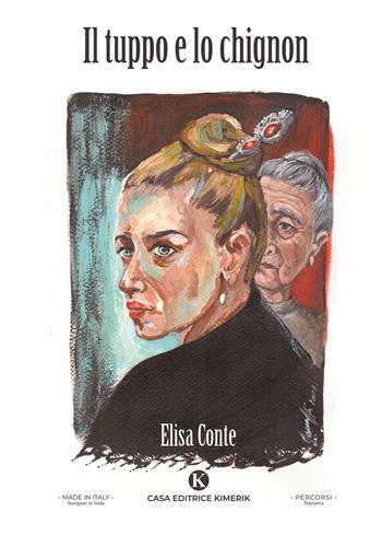 Il tuppo e lo chignon - Elisa Conte - Libro Kimerik 2024, Percorsi | Libraccio.it