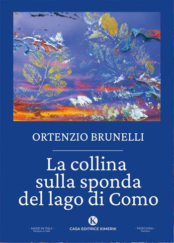 La collina sulla sponda del lago di Como - Ortenzio Brunelli - Libro Kimerik 2023, Percorsi | Libraccio.it