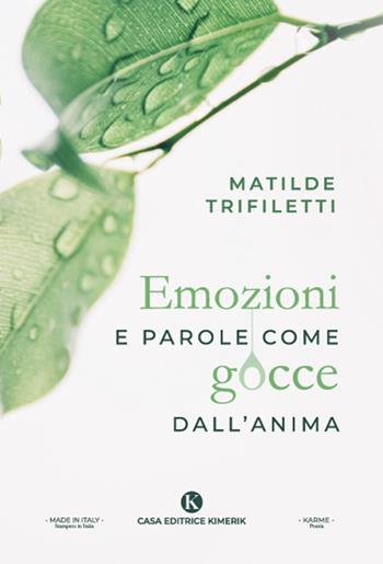 Emozioni e parole come gocce dall'anima - Matilde Trifiletti - Libro Kimerik 2024, Karme | Libraccio.it