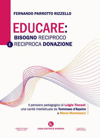 Educare: bisogno reciproco e reciproca donazione. Il pensiero pedagogico di Luigia Tincani: una carità intellettuale da Tommaso d'Aquino a Maria Montessori - Fernando Parrotto Rizzello - Libro Kimerik 2024, Officina delle idee | Libraccio.it