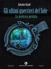 Gli ultimi guerrieri del Sole. La profezia perduta