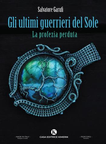 Gli ultimi guerrieri del Sole. La profezia perduta - Salvatore Garufi - Libro Kimerik 2025, Percorsi | Libraccio.it