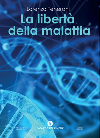 La libertà della malattia - Lorenzo Tenerani - Libro Kimerik 2024, Asimov | Libraccio.it