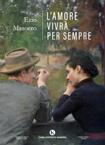 L'amore vivrà per sempre - Ezio Masoero - Libro Kimerik 2024, Percorsi | Libraccio.it