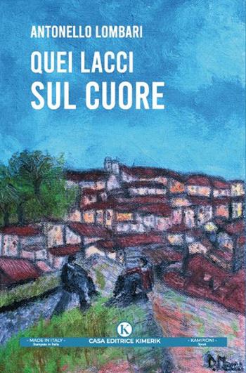 Quei lacci sul cuore - Antonello Lombari - Libro Kimerik 2024, Kampioni | Libraccio.it