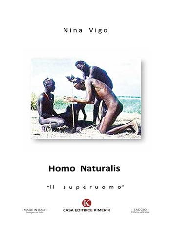 Homo naturalis. «Il superuomo» - Nina Vigo - Libro Kimerik 2024, Officina delle idee | Libraccio.it